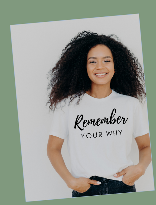 Remember Your Why T-Shirt