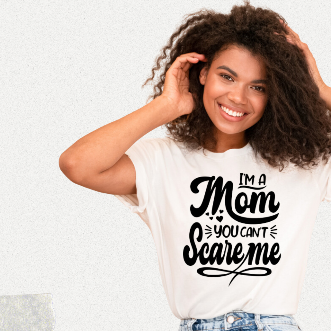 I'm a Mom You Can't Scare Me T-shirt